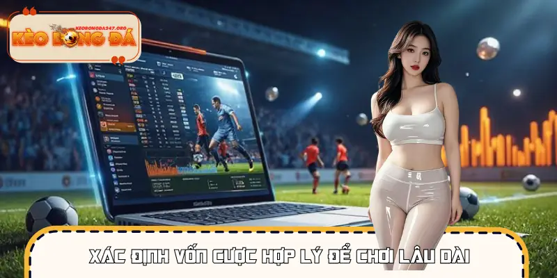 Quản trị vốn và tâm lý là cách bắt kèo bóng đá không thua