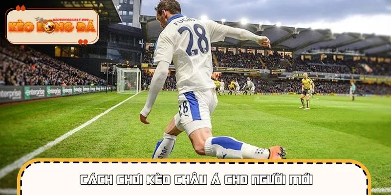 cach-choi-keo-chau-a-cach-choi