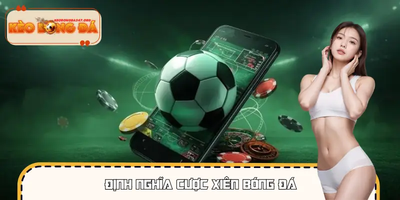 Định nghĩa dòng cược xiên bóng đá