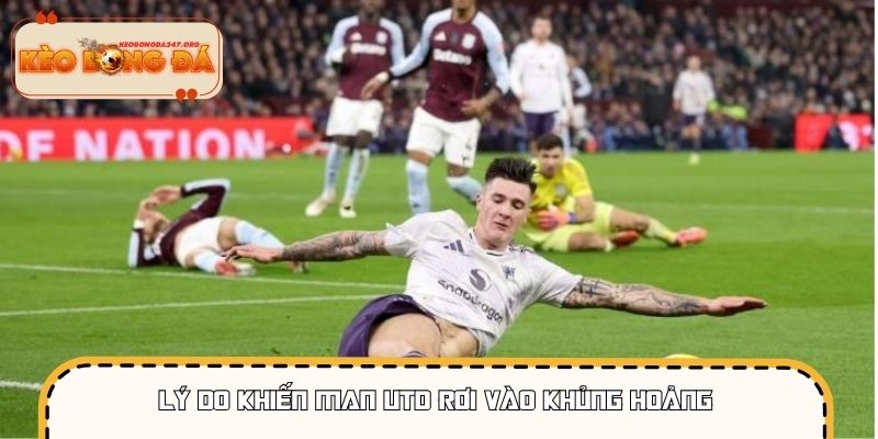 Lý do khiến Man Utd rơi vào khủng hoảng