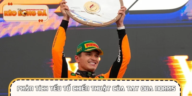 Phân tích yếu tố chiến thuật của tay đua Norris