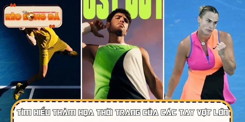 Tìm hiểu thảm họa thời trang của các tay vợt lớn